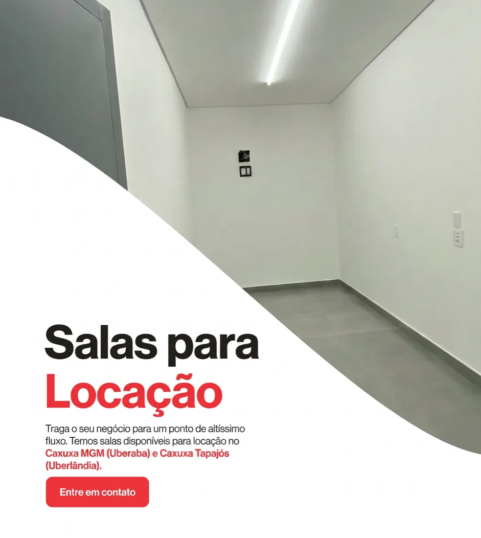 Salas para locação nas unidades Caxuxa MGM, em Uberaba, e Caxuxa Tapajós, em Uberlândia.